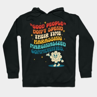 Good People Don't Spend Their Time Harassing Marginalized Communities. Hoodie